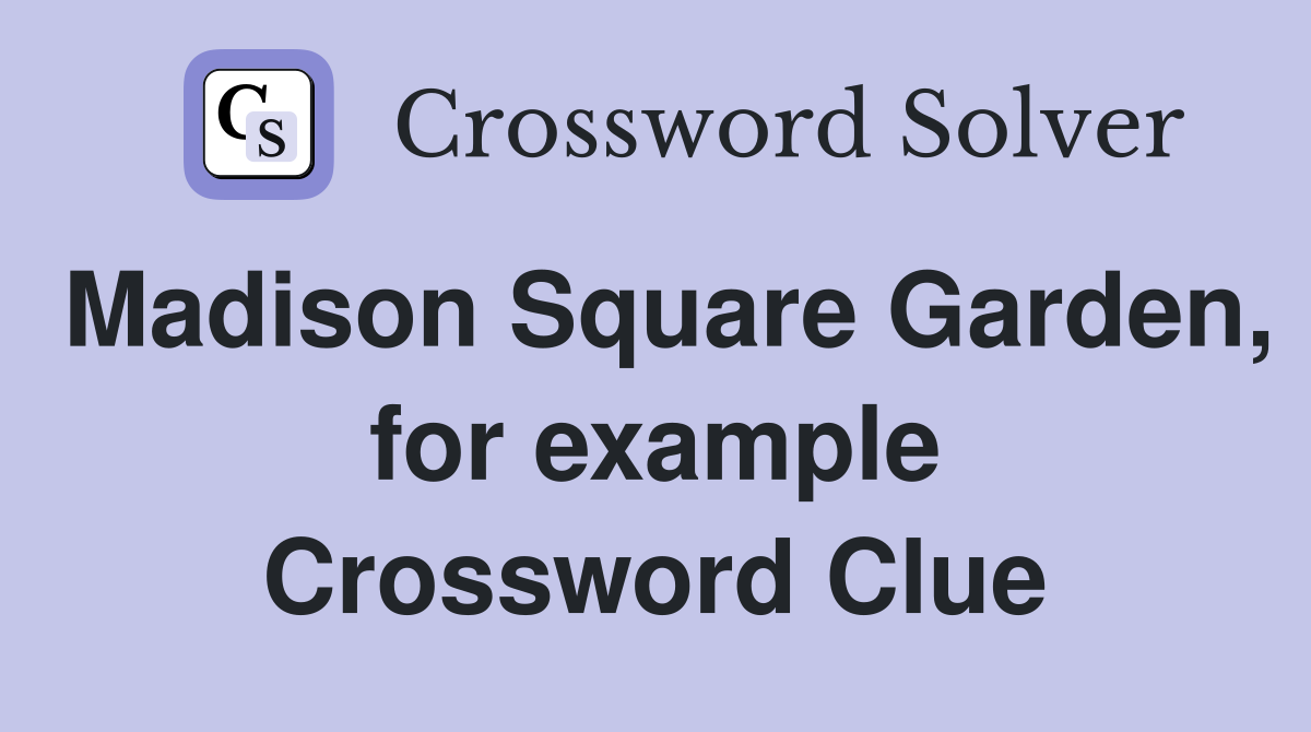 Madison square garden for example crossword clue answers crossword